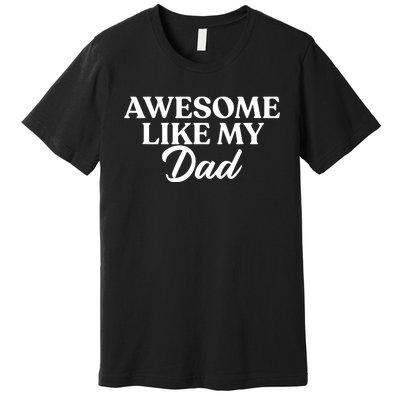 Awesome Like My Dad , Daughter Dad And Son Matching Premium T-Shirt