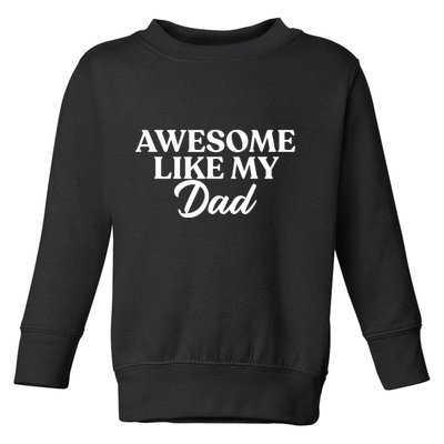 Awesome Like My Dad , Daughter Dad And Son Matching Toddler Sweatshirt