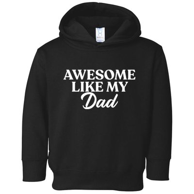 Awesome Like My Dad , Daughter Dad And Son Matching Toddler Hoodie