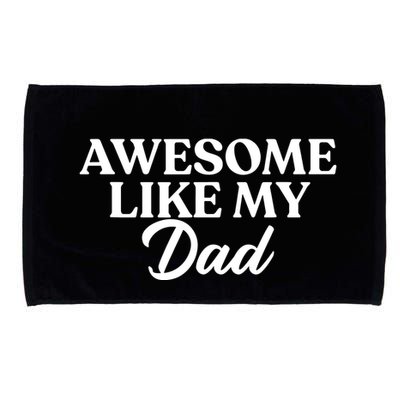 Awesome Like My Dad , Daughter Dad And Son Matching Microfiber Hand Towel