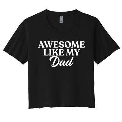 Awesome Like My Dad , Daughter Dad And Son Matching Women's Crop Top Tee