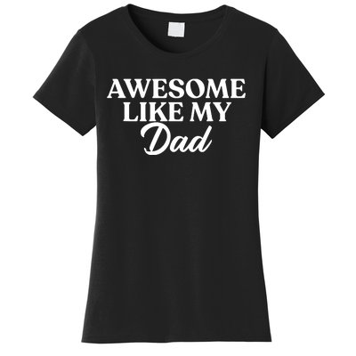 Awesome Like My Dad , Daughter Dad And Son Matching Women's T-Shirt