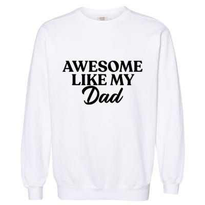 Awesome Like My Dad , Daughter Dad And Son Matching Garment-Dyed Sweatshirt