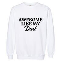 Awesome Like My Dad , Daughter Dad And Son Matching Garment-Dyed Sweatshirt