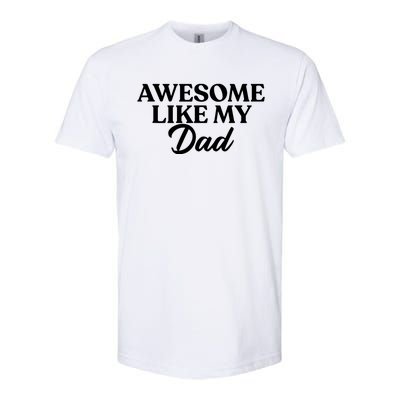 Awesome Like My Dad , Daughter Dad And Son Matching Softstyle CVC T-Shirt