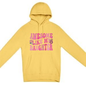 Awesome Like My Daughter Funny Mothers Fathers Day Mom Dad Premium Pullover Hoodie