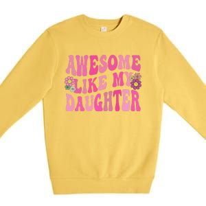 Awesome Like My Daughter Funny Mothers Fathers Day Mom Dad Premium Crewneck Sweatshirt