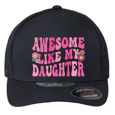 Awesome Like My Daughter Funny Mothers Fathers Day Mom Dad Flexfit Unipanel Trucker Cap