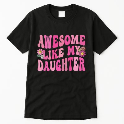 Awesome Like My Daughter Funny Mothers Fathers Day Mom Dad Tall T-Shirt