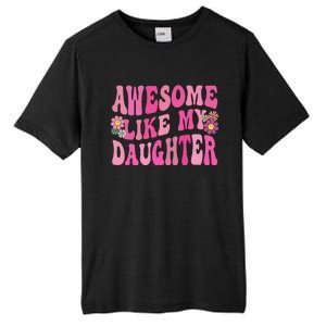 Awesome Like My Daughter Funny Mothers Fathers Day Mom Dad Tall Fusion ChromaSoft Performance T-Shirt