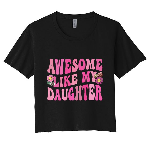 Awesome Like My Daughter Funny Mothers Fathers Day Mom Dad Crop Top