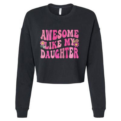 Awesome Like My Daughter Funny Mothers Fathers Day Mom Dad Cropped Pullover Crew