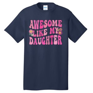 Awesome Like My Daughter Funny Mothers Fathers Day Mom Dad Tall T-Shirt