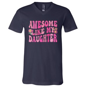 Awesome Like My Daughter Funny Mothers Fathers Day Mom Dad V-Neck T-Shirt