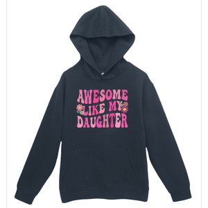 Awesome Like My Daughter Funny Mothers Fathers Day Mom Dad Urban Pullover Hoodie