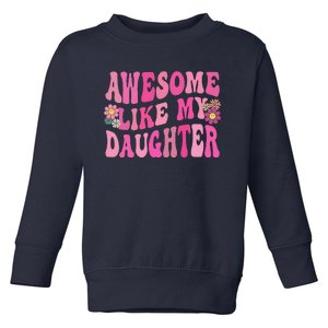 Awesome Like My Daughter Funny Mothers Fathers Day Mom Dad Toddler Sweatshirt