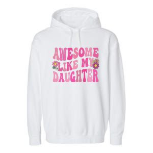 Awesome Like My Daughter Funny Mothers Fathers Day Mom Dad Garment-Dyed Fleece Hoodie