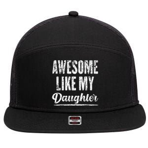 Awesome Like My Daughter Funny Fathers Day From Daughter 7 Panel Mesh Trucker Snapback Hat