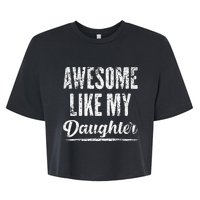 Awesome Like My Daughter Funny Fathers Day From Daughter Bella+Canvas Jersey Crop Tee