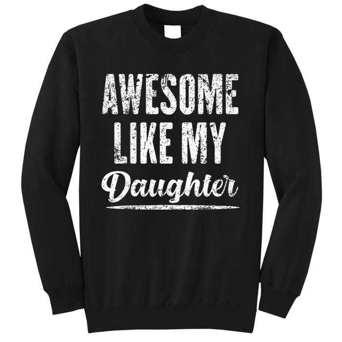 Awesome Like My Daughter Funny Fathers Day From Daughter Sweatshirt