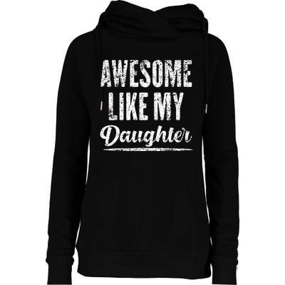 Awesome Like My Daughter Funny Fathers Day From Daughter Womens Funnel Neck Pullover Hood