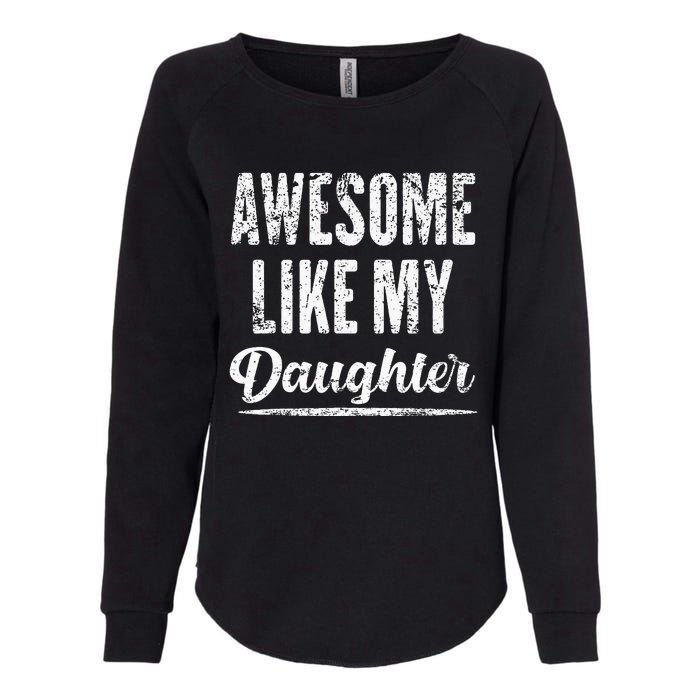 Awesome Like My Daughter Funny Fathers Day From Daughter Womens California Wash Sweatshirt