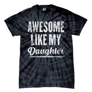 Awesome Like My Daughter Funny Fathers Day From Daughter Tie-Dye T-Shirt