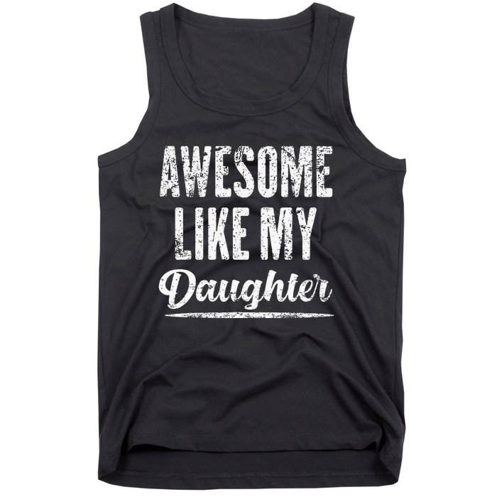 Awesome Like My Daughter Funny Fathers Day From Daughter Tank Top