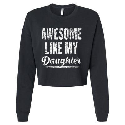 Awesome Like My Daughter Funny Fathers Day From Daughter Cropped Pullover Crew