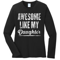 Awesome Like My Daughter Funny Fathers Day From Daughter Ladies Long Sleeve Shirt