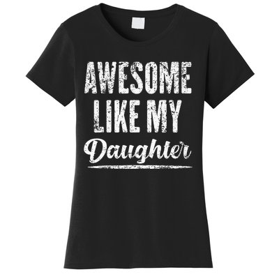 Awesome Like My Daughter Funny Fathers Day From Daughter Women's T-Shirt