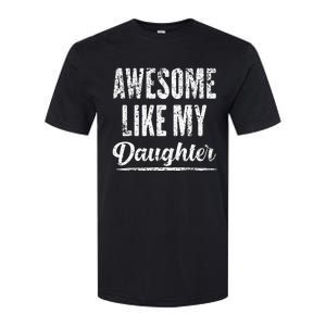 Awesome Like My Daughter Funny Fathers Day From Daughter Softstyle CVC T-Shirt