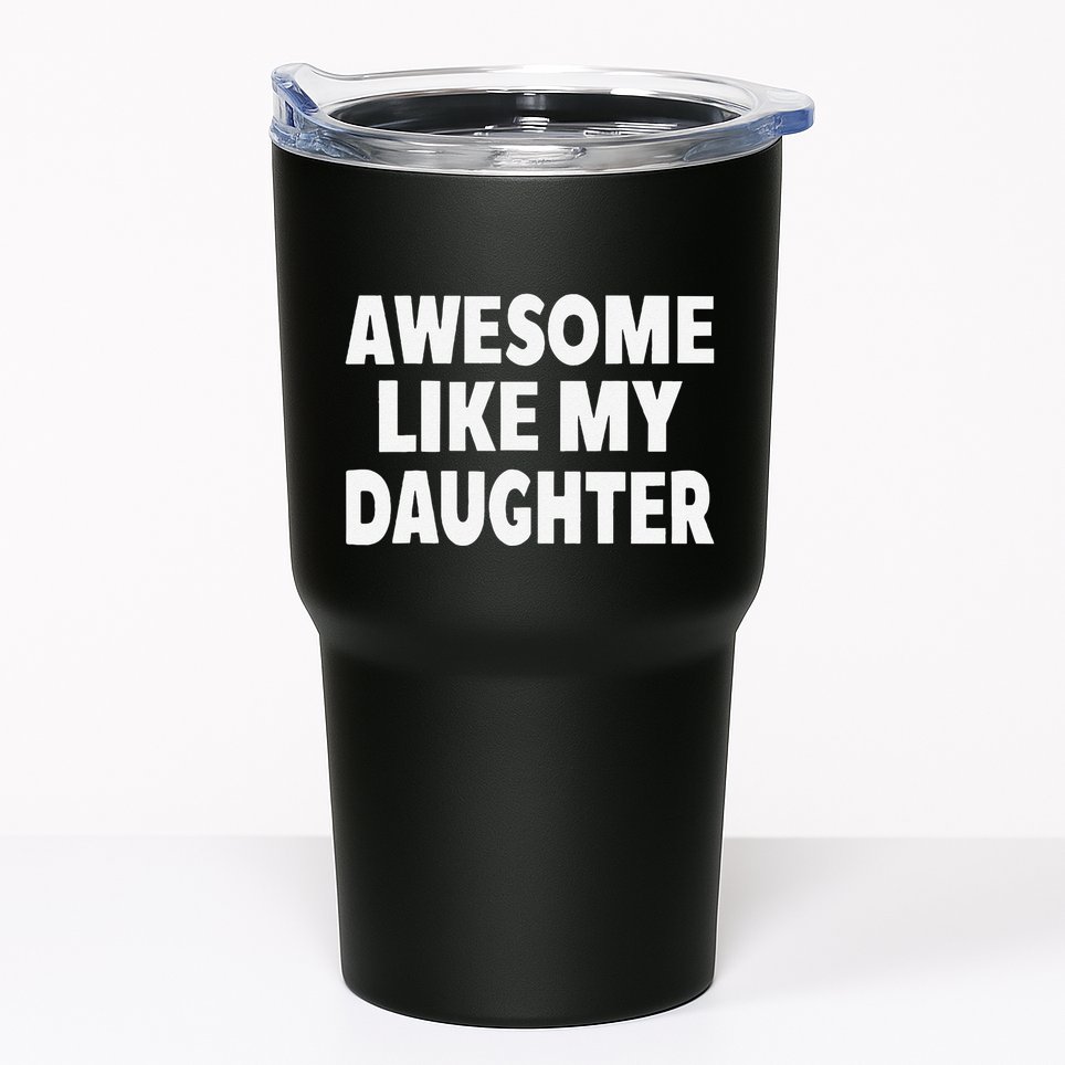 Awesome Like My Daughter Gifts Man Funny Fathers Day Dad Tumbler