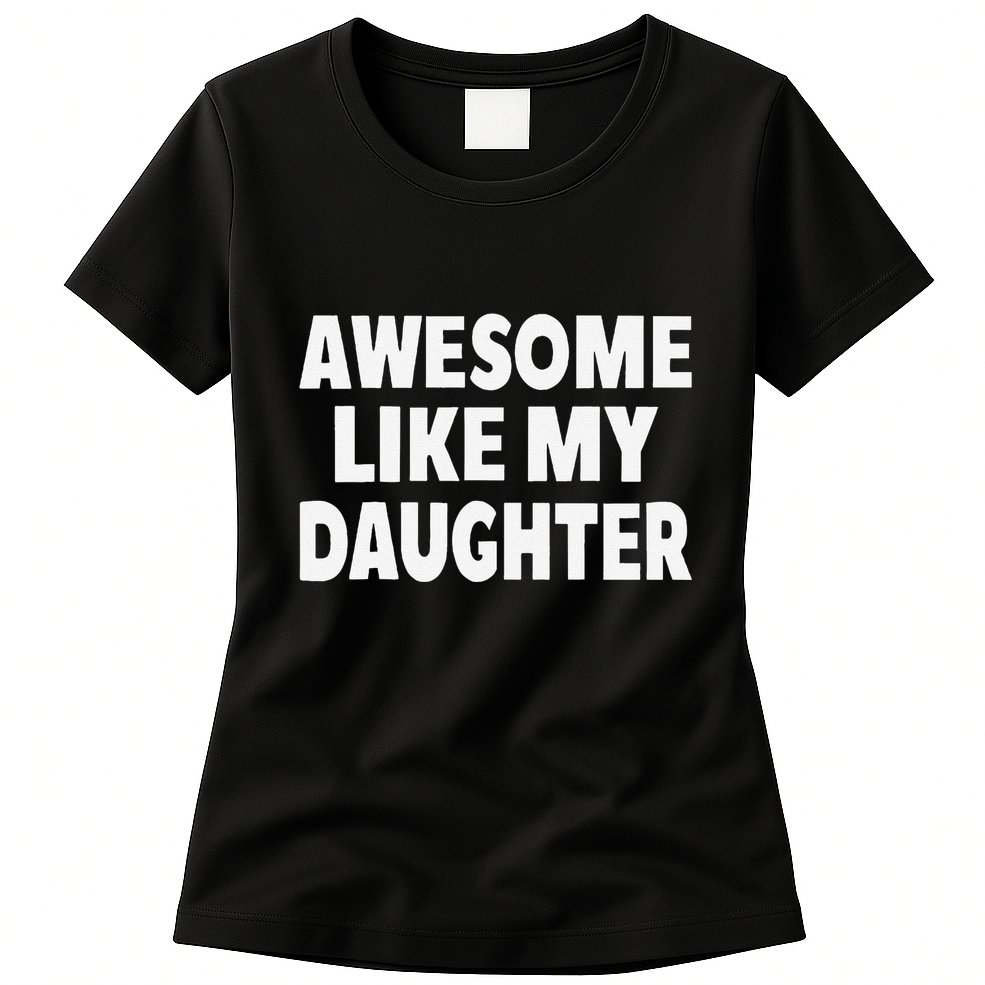 Awesome Like My Daughter Gifts Man Funny Fathers Day Dad Womens T-Shirt
