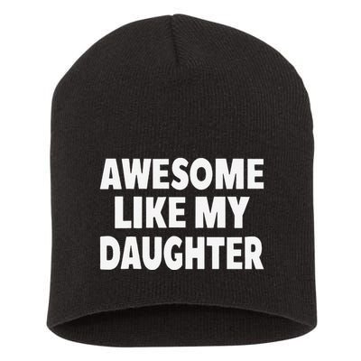 Awesome Like My Daughter Gifts Man Funny Fathers Day Dad Short Acrylic Beanie