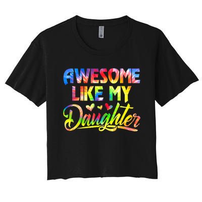 Awesome Like My Daughter Funny Gift Fathers Day Dad Women's Crop Top Tee