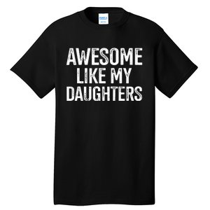 Awesome Like My Daughters For Fathers Day Birthday Christmas Tall T-Shirt