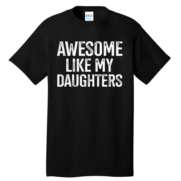 Awesome Like My Daughters For Fathers Day Birthday Christmas Tall T-Shirt