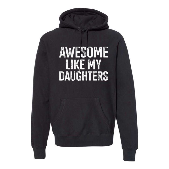 Awesome Like My Daughters For Fathers Day Birthday Christmas Premium Hoodie