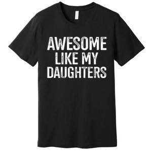 Awesome Like My Daughters For Fathers Day Birthday Christmas Premium T-Shirt