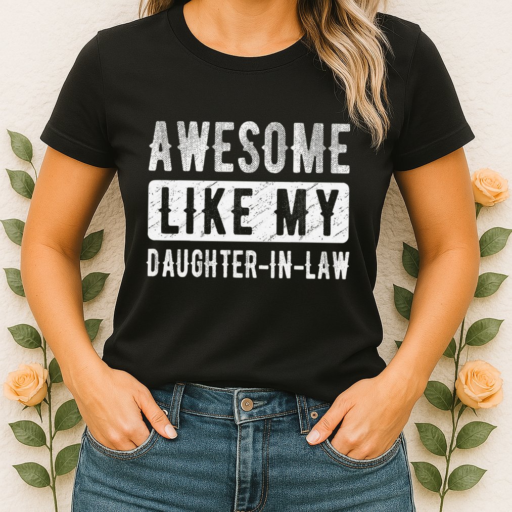 Awesome Like My Daughter In Law Family Lovers. Step Dad Mom Womens T-Shirt