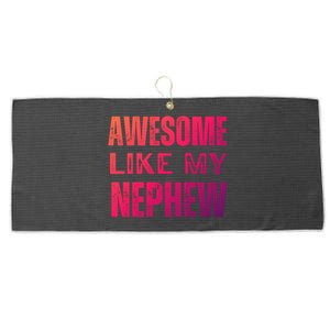 Awesome Like My Nephew Funny Aunt Or Uncle Tee Gift Large Microfiber Waffle Golf Towel