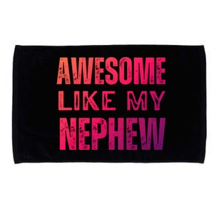 Awesome Like My Nephew Funny Aunt Or Uncle Tee Gift Microfiber Hand Towel