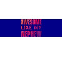 Awesome Like My Nephew Funny Aunt Or Uncle Tee Gift Bumper Sticker