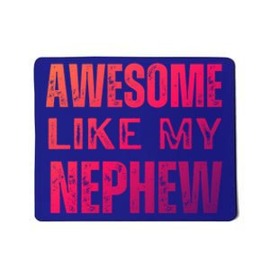 Awesome Like My Nephew Funny Aunt Or Uncle Tee Gift Mousepad