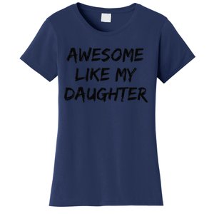 Awesome Like My Daughter Funny FatherS Day Gift Dad Joke Women's T-Shirt