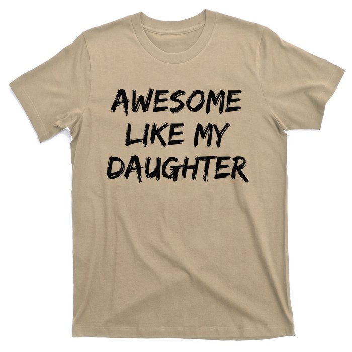 Awesome Like My Daughter Funny FatherS Day Gift Dad Joke T-Shirt