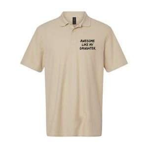 Awesome Like My Daughter Funny FatherS Day Gift Dad Joke Softstyle Adult Sport Polo