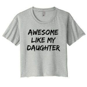 Awesome Like My Daughter Funny FatherS Day Gift Dad Joke Women's Crop Top Tee