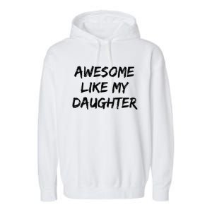 Awesome Like My Daughter Funny FatherS Day Gift Dad Joke Garment-Dyed Fleece Hoodie